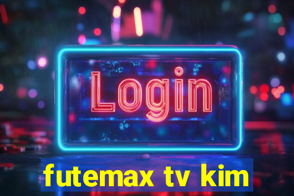 futemax tv kim